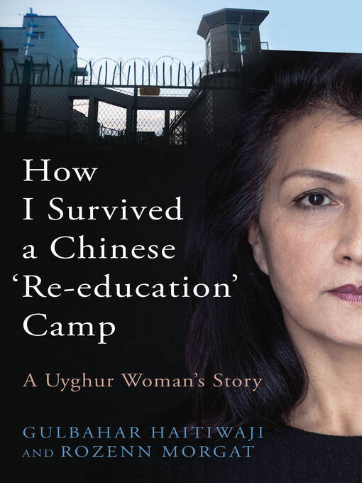 Title details for How I Survived a Chinese 'Re-education' Camp by Gulbahar Haitiwaji - Available
